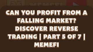 CaN You Profit from a Falling Market Discover Reverse Trading  Part 5 of 7  MemeFi [upl. by Nehpets486]