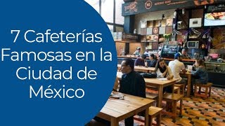 7 Cafeterías Famosas en la Ciudad de México [upl. by Aimal756]