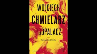 Wojciech Chmielarz  Jakub Mortka tom 1  Podpalacz  Audiobooki  Audiobook Pl  Romans [upl. by Jr278]