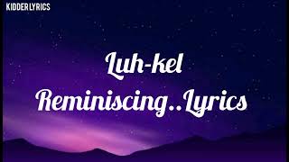 Luh kel reminiscing lyrics [upl. by Thurlow]