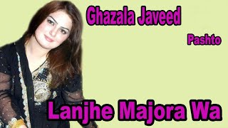 Lanjhe Majora Wa  Ghazala Javed  Pashto Song  HD Video [upl. by Ennaylime]