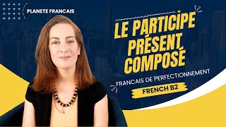 Leçon de français  le participe présent composé questce que cest [upl. by Hinze278]