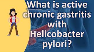 What is active chronic gastritis with Helicobacter pylori   Better Health Channel [upl. by Henden]