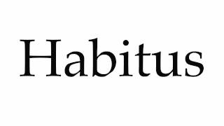 How to Pronounce Habitus [upl. by Westfall]