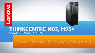 ThinkCentre M83  M93p Small Form Factor Desktop  Front Audio and USB Assembly Replacement [upl. by Bergeron381]