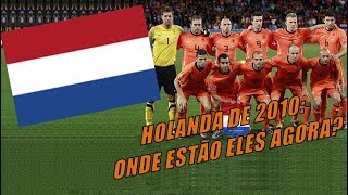 Holanda de 2010 Onde estão eles agora [upl. by Annovoj]