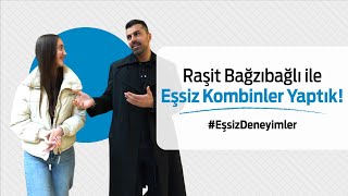 Raşit Bağzıbağlı ile Eşsiz Kombinler Yaptık  EşsizDeneyimler [upl. by Dardani]