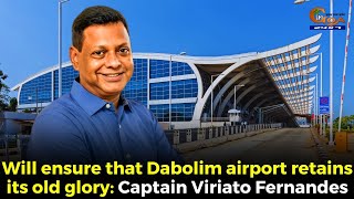 Will ensure that Dabolim airport retains its old glory Captain Viriato Fernandes [upl. by Xad277]