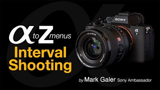 Sony Alpha A to Z Menus Interval Shooting and TimeLapse [upl. by Cuttie]