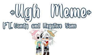 Ugh Meme • Lazy • Ft Candy sans and Negative sansat the end • Gacha Club [upl. by Radferd17]