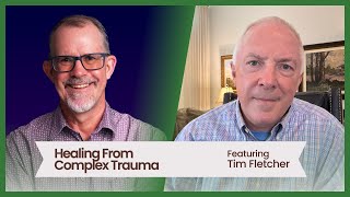 Healing From Complex Trauma featuring Tim Fletcher [upl. by Manuel]