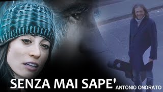 Senza mai sape ANTONIO ONORATO Official video [upl. by Lavery]