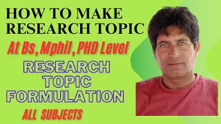 How to Make Research Topic  Research Topic Formulation at Bs MPhil and PHD Level [upl. by Gardner]