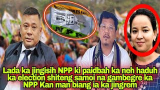 sngap😱😱Ka NPP Kan sa shah remkput Biang hakane ka election shiteng samoi na gambegre balei😱😱 [upl. by Ardnikal]