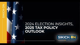 On Demand  2024 Election Insights 2025 Tax Policy Outlook  Sikich [upl. by Ahsilrac]