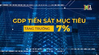 GDP tiến sát mục tiêu tăng trưởng 7  Vấn đề kinh tế [upl. by Diarmit]