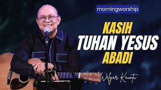 KASIH TUHAN YESUS ABADI  MORNING WORSHIP  1 MARET 2024 [upl. by Enicar]