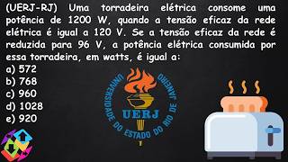 UERJRJ Uma torradeira elétrica consome uma potência de 1200 W quando a tensão eficaz da rede [upl. by Jodoin]