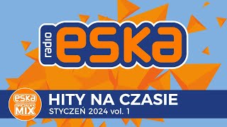 ESKA Hity na Czasie  Styczeń 2024 vol 1 – oficjalny mix Radia ESKA [upl. by Bhatt]