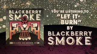 BLACKBERRY SMOKE  Let It Burn Official Audio [upl. by Earissed747]