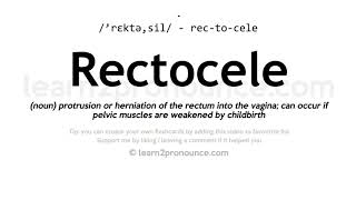 Rectocele pronunciation and definition [upl. by Anrahc510]