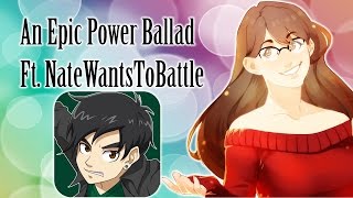 An Epic Power Ballad  Ft NateWantsToBattle [upl. by Gilchrist]