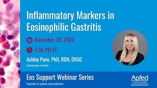 Inflammatory Markers in Eosinophilic Gastritis  APFED Eos Support Webinar Series [upl. by Chapin]