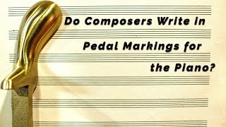 Do Composers Write in Pedal Markings for the Piano [upl. by Faso442]