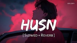 Husn Slowed  Reverb  Anuv Jain  SR Lofi [upl. by Jazmin119]