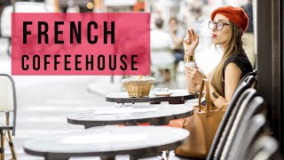 French Coffeehouse Music  Parisian Cafe Atmosphere  Relax Music [upl. by Leyes734]