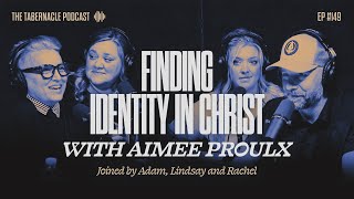 149 Finding Identity In Christ  With Aimee Proulx [upl. by Martainn837]