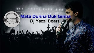 Mata Dunna Duk Ginna Dj Remix  DJ YAZZI BEATS  Damith Asanka [upl. by Yorel832]