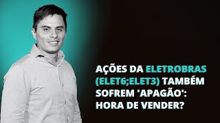 ELETROBRAS ELET6ELET3 RISCO LULA APAGÃO E TROCA DE CEO DERRUBAM AS AÇÕES  HORA DE VENDER [upl. by Einnhoj]