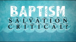 Water Baptism Salvation Critical [upl. by Htiduj662]