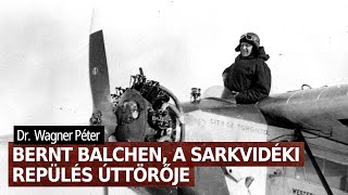 Bernt Balchen szerepe a sarkvidéki felfedezésekben – Dr Wagner Péter [upl. by Giwdul]