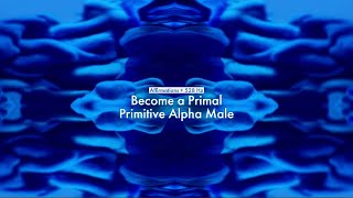 Become a Primal Primitive Alpha Male Affirmations  528 HZ [upl. by Ribak774]