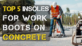 5 Best Insoles for Work Boots on Concrete [upl. by Hayilaa283]