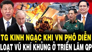 Thế Giới KINH NGẠC Khi Việt Nam Phô Diễn Loạt VŨ KHÍ KHỦNG Ở Triển Lãm Quốc Phòng 2024 [upl. by Reneta718]