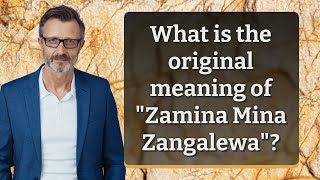 What is the original meaning of quotZamina Mina Zangalewaquot [upl. by Feingold]