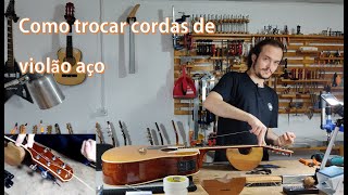 Como trocar cordas de violão aço  Diego  Luthier [upl. by Swor]