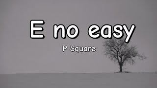 E no easy  P square Lyrics [upl. by Atnad88]