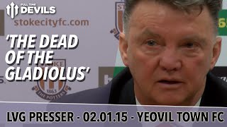 The Dead of The Gladiolus  Yeovil vs Manchester United FA Cup  Van Gaal Press Conference [upl. by Milewski]