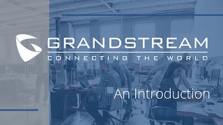 Grandstream Introduction  About Us [upl. by Nylazor]