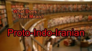 What does ProtoIndoIranian mean [upl. by Steve]