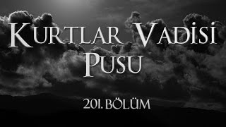 Kurtlar Vadisi Pusu 201 Bölüm [upl. by Annoyt]