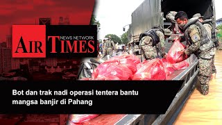 Bot dan trak nadi operasi tentera bantu mangsa banjir di Pahang [upl. by Nehepts]