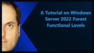 A Tutorial on Windows Server 2022 Forest Functional Levels [upl. by Atul]