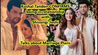 Kushal Tandon CONFIRMS being in relationship with Shivangi Joshi Talks about Marriage Plan [upl. by Yeoz]