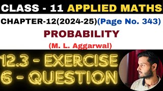 6 Question Exercise123 l Chapter 12 l PROBABILITY l Class 11th Applied Maths l M L Aggarwal 202425 [upl. by Auroora163]