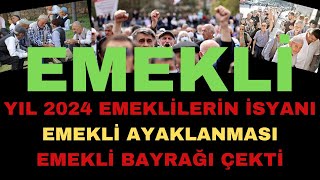 YIL 2024 EMEKLİLERİN İSYANI  EMEKLİ AYAKLANMASI  EMEKLİ İSYAN BAYRAĞINI ÇEKTİ [upl. by Gruber372]